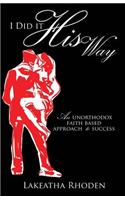 I Did it His Way: An Unorthodox Faith Based Approach to Success(English)