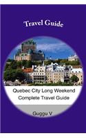 Quebec City Long Weekend Complete Travel Guide