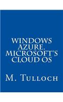 Windows Azure. Microsoft's Cloud OS