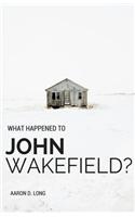 What Happened to John Wakefield?