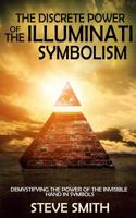 The Discrete Power of The Illuminati Symbolism: Demystifying The Power of The Invisible Hand in Symbols(English)