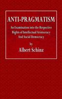 Anti-Pragmatism: An Examination Into the Respective Rights of Intellectual Aristocracy and Social Democracy