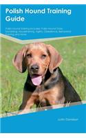 Polish Hound Training Guide Polish Hound Training Includes: Polish Hound Tricks, Socializing, Housetraining, Agility, Obedience, Behavioral Training and More