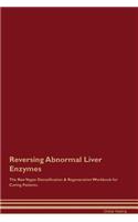 Reversing Abnormal Liver Enzymes The Raw Vegan Detoxification & Regeneration Workbook for Curing Patients