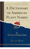 A Dictionary of American Plant Names (Classic Reprint)