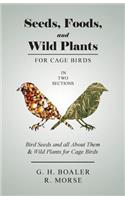 Seeds, Foods, and Wild Plants for Cage Birds - In Two Sections