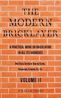 Modern Bricklayer - A Practical Work on Bricklaying in all its Branches - Volume II