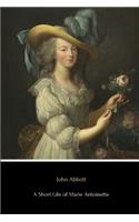 A Short Life of Marie Antoinette