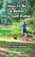 How to be a Better Disc Golf Putter