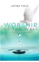 Worship At The Well: 21 Days Of Morning Worship