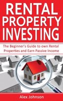 Rental Property Investing: The Beginner's Guide to Own Rental Properties and Earn Passive Income (Rental Property, No Money Down, Real Estate, Passive Income, Investing, Inves