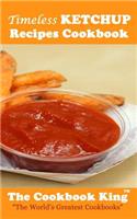 Timeless KETCHUP Recipes Cookbook