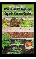 How to Create Your Own Organic Kitchen Garden - A Newbie's Guide to Making Your Own Potager - Kailyaird!