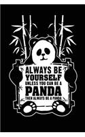 Always Be Yourself Unless You Can Be A Panda Then Always Be A Panda