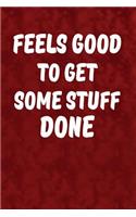 Feels good to get some stuff done: Motivate & Inspire Writing Journal Lined, Diary, Notebook for Men & Women(Slick Success)
