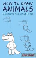 How to Draw Animals: Learn How To Draw Animals For Kids, A Step by Step Guide