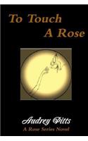 To Touch a Rose