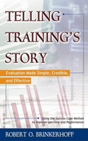 Telling Training's Story: Evaluation Made Simple, Credible, and Effective