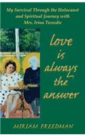 Love is Always the Answer: My Survival Through the Holocaust and Spiritual Journey With Mrs. Irina Tweedie