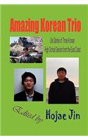 Amazing Korean Trio: Life Stories of Three Korean High School Seniors from the East Coast (Hardcover)