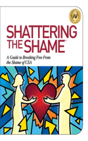 Shattering the Shame: A Guide to Breaking Free From the Shame of CSA