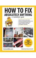 How to Fix Absolutely Anything: A Homeownera's Guide