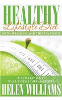 Healthy Lifestyle Diet with Wellness and Dietary Guide: Tips to Eat Well to a Lifestyle Diet Makeover