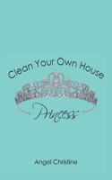 Clean Your Own House, Princess