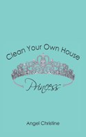 Clean Your Own House, Princess