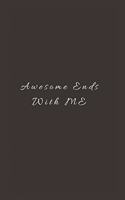 Awesome Ends With ME: Lined Journal, Lined Notebook, Gift ideas Notepad