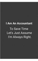 I Am The Accountant. To Save Time, Let's Just Assume I'm Always Right