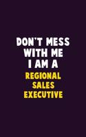 Don't Mess With Me, I Am A Regional Sales Executive