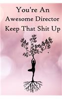 You're an Awesome Director. Keep That Shit Up
