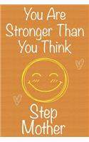 You Are Stronger Than You Think StepMother: Gift Book For StepMother, Christmas Gift Book, Mother's Day Gift, Birthday Gift For StepMother, Women's Day Gift, Never Give Up Inspirational Journa