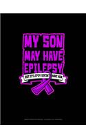 My Son May Have Epilepsy But Epilepsy Doesn't Have Him