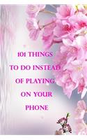 101 things to do instead of playing on your phone