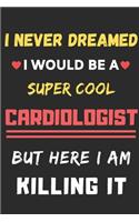 I Never Dreamed I Would Be A Super Cool Cardiologist But Here I Am Killing It