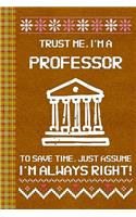 I'm a Professor! I'm Always Right! Ugly Xmas Sweater Design: Lined Journal, 100 Pages, 6 x 9, Blank Journal To Write In, Gift for Co-Workers, Colleagues, Boss, Friends or Family Gift Leather Like Cover