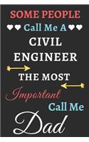 Some People Call Me A Civil Engineer The Most Important Call Me Dad