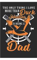 The only thing I love more than duck hunting: Duck hunting journal, duck hunting gifts for men funny: Duck Hunters Track Record of Species, Location, Gear - Shooting Seasons Dates