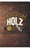 Ich Und Mein Holz: 120 Seiten Notizbuch Für Holzfäller, Waldarbeiter, Förster Und Holzliebhaber - Waldarbeiter Geschenk Kettensäge Motorsäge Wald Holz