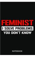 Feminist I Solve Problems You Don't Know Notebook: Lined Notebook / Journal Gift, 120 Pages, 6x9, Soft Cover, Matte Finish, Greatest Passionate Office Job Journal Utility. Gift, Present Idea