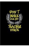 Don't make me use my teacher voice