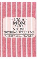 I'm a Mom and a Nurse Nothing Scares Me Weekly Meal Planner: Blank Weekly Meal Planner to Write in for Women, Bartenders, Drink and Alcohol Log, Document all Your Special Recipes and Notes for Your Favorite ..