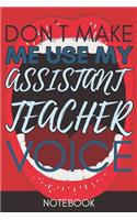 Don't Make Me Use My Assistant Teacher Voice: Retro Gift Funny Lined Notebook