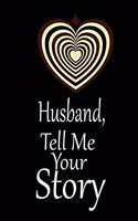 Husband, I want to hear your story: A guided journal to tell me your memories, keepsake questions.This is a great gift to Dad, grandpa, granddad, father and uncle from family members, 