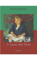 A Sweet Little Maid: Large Print