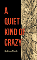 A Quiet Kind of Crazy