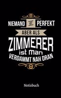 Niemand ist perfekt aber als Zimmerer ist man verdammt nah dran: Notizbuch, lustiges Geschenk für einen Zimmermann, 6 x 9 Zoll (A5), kariert
