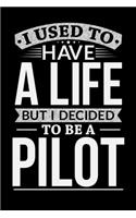 I Used To Have A Life But I Decided To Be A Pilot